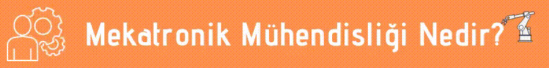 Mekatronik Mühendisliği Nedir?